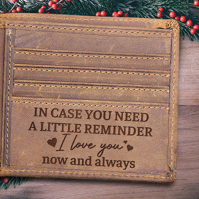 In Case You Need A Little Reminder I Love You Now And Always - Bifold Wallet, Best Gifts For Boyfriend, Husband Gifts, Valentines Day Gift For Him