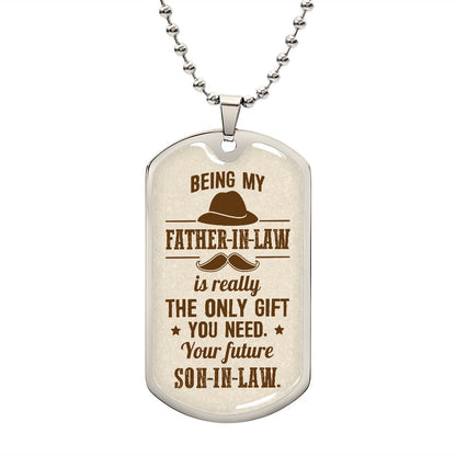 Being My Father-In-Law Is Really The Only Gift You Need - Gift For Dad, Dad Dog Tag, Gift For Future Dad-in-law