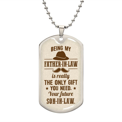 Being My Father-In-Law Is Really The Only Gift You Need - Gift For Dad, Dad Dog Tag, Gift For Future Dad-in-law