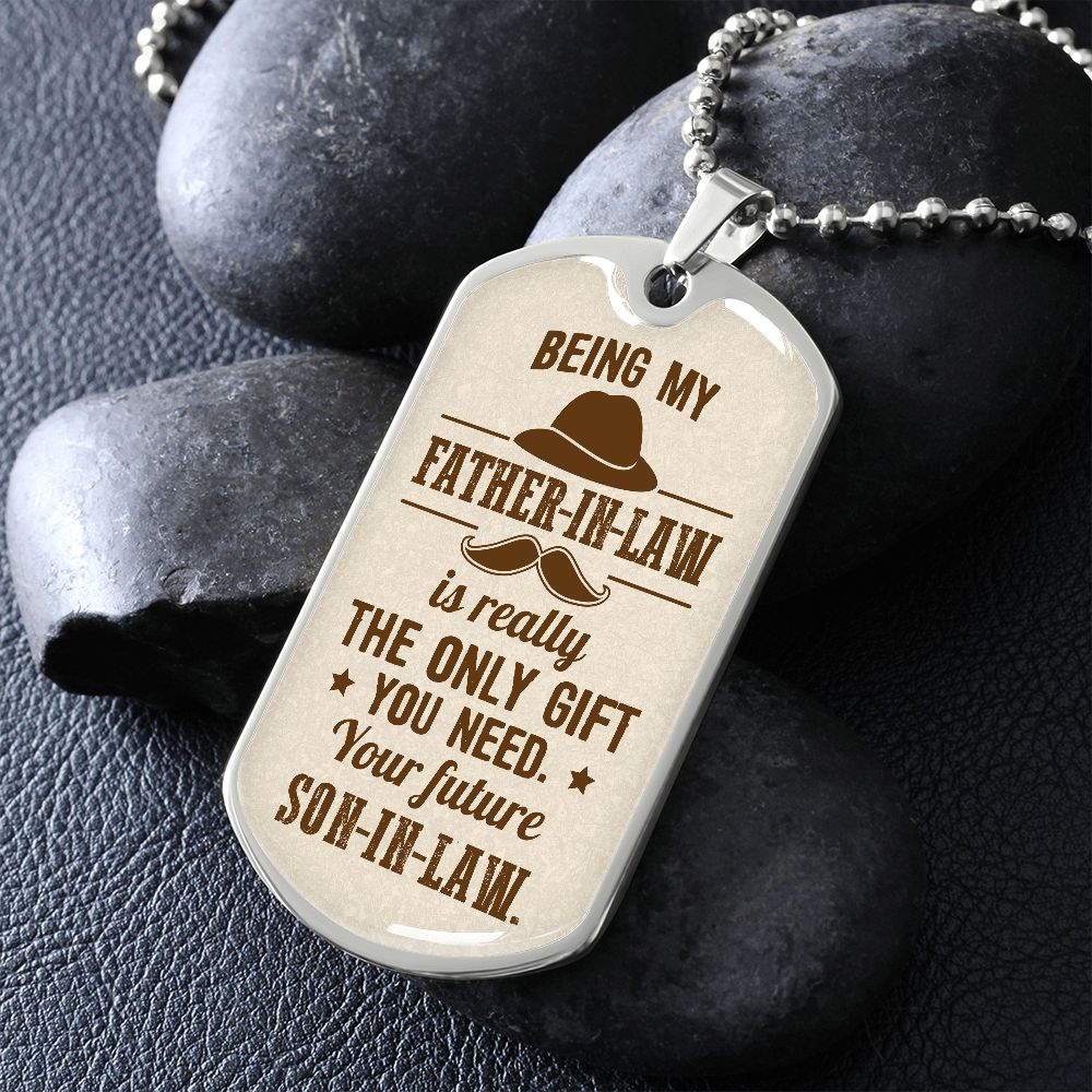 Being My Father-In-Law Is Really The Only Gift You Need - Gift For Dad, Dad Dog Tag, Gift For Future Dad-in-law