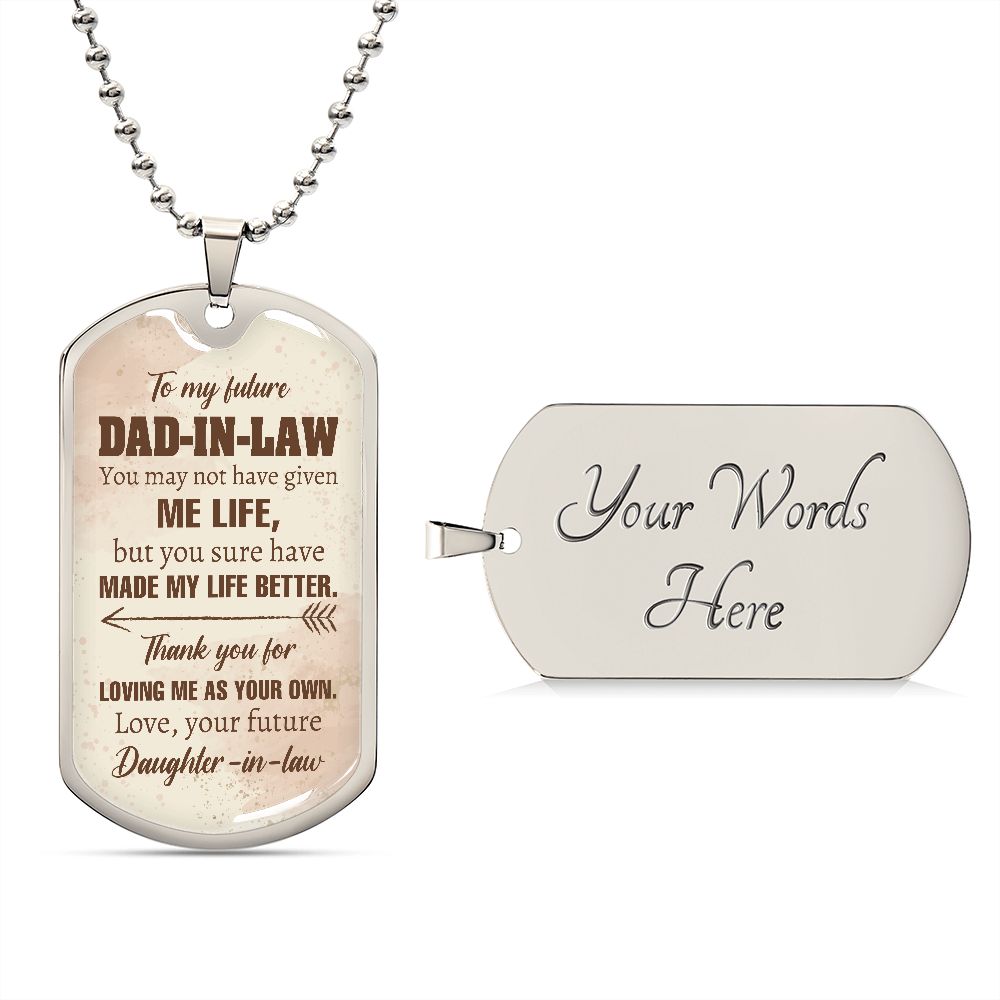 You May Not Have Given Me Life, But You Sure Have Made My Life Better - Gift For Dad, Dad Dog Tag, Gift For Future Dad-in-law
